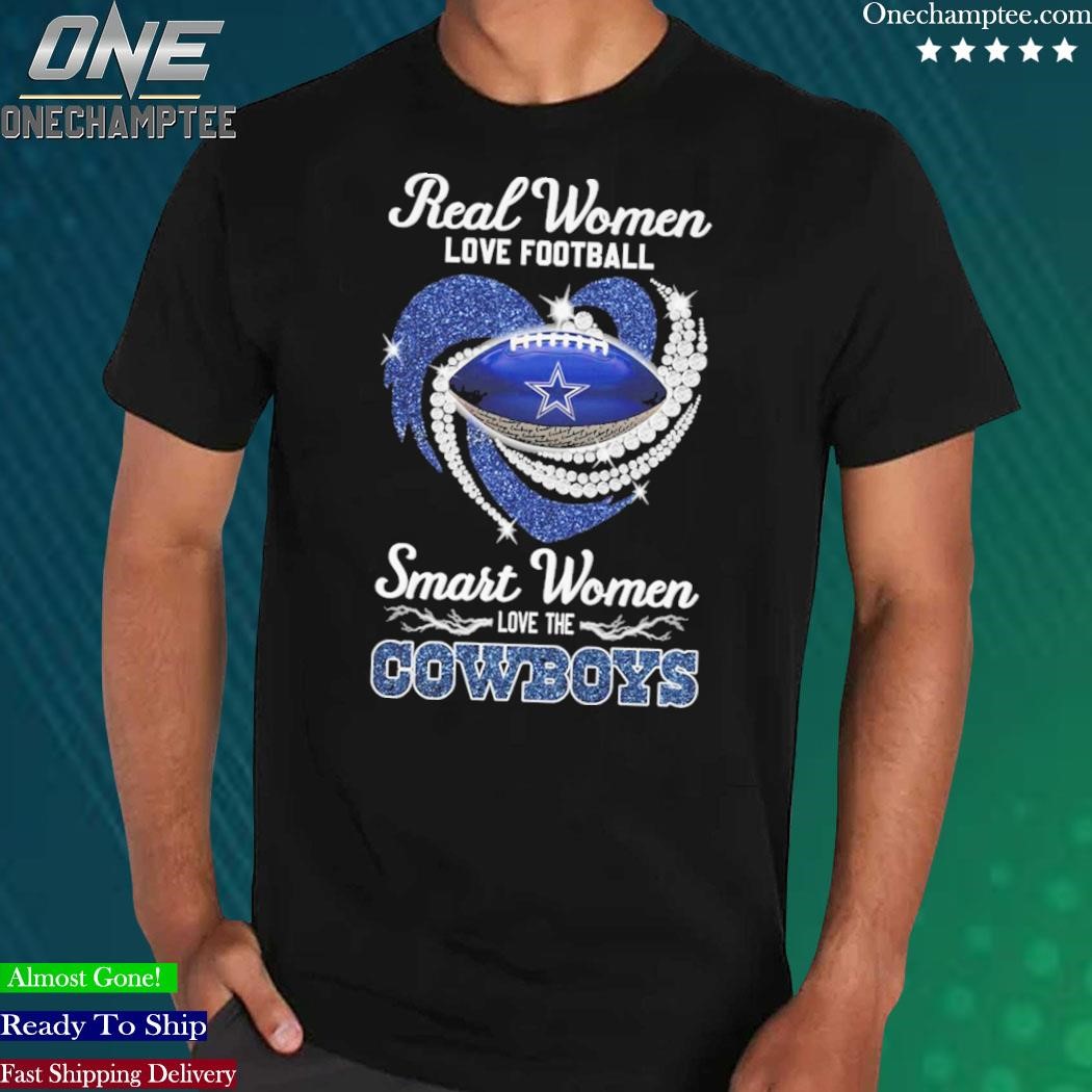 Official Real Women love football Smart Women love the Dallas Cowboys shirt,  hoodie, sweater, long sleeve and tank top