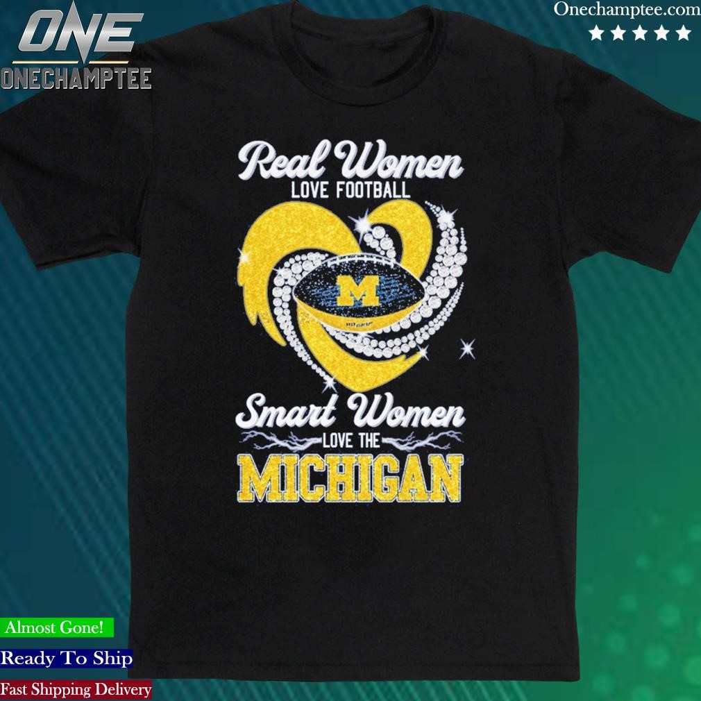 Official real Women Love Football Smart Women Love The Michigan Wolverines Tshirt