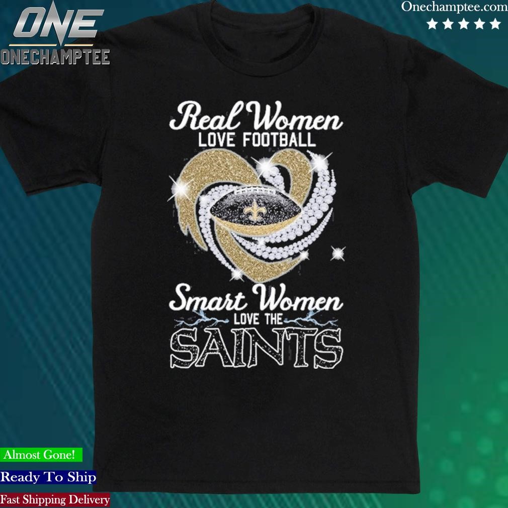 Official real Women Love Football Smart Women Love The Saints T Shirt