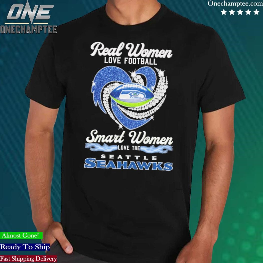 Official real Women Love Football Smart Women Love The Seahawks T Shirt,  hoodie, sweater, long sleeve and tank top