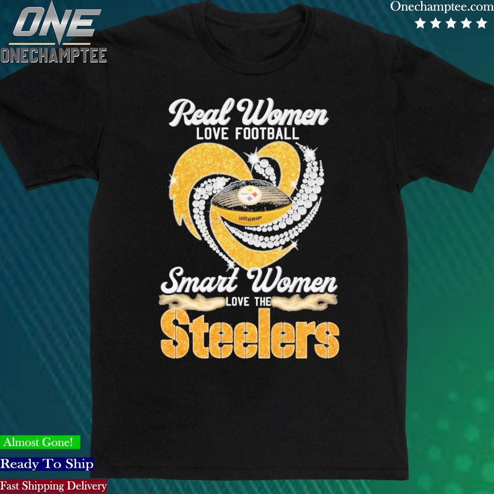 Real women love football smart women love the Steelers shirt, hoodie