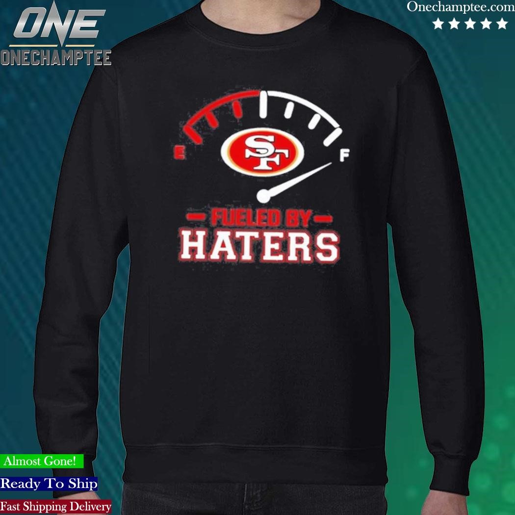 Official San Francisco 49ers Fueled By Haters 2023 T-Shirt, hoodie