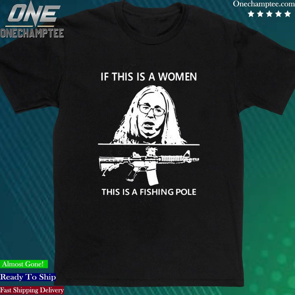 Official sherryfortrump2024 If This Is A Women This Is A Fishing Pole Shirt