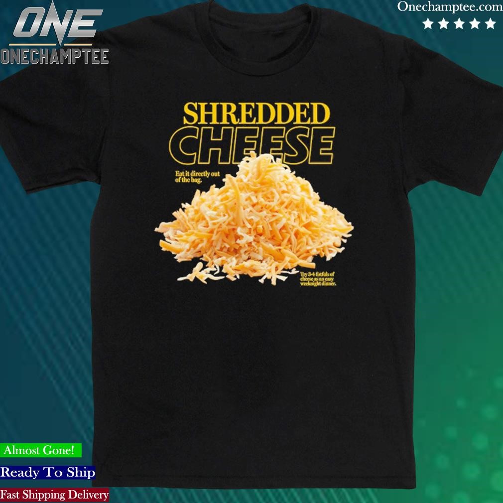 Official shredded Cheese Eat It Directly Out Of The Bag T Shirt