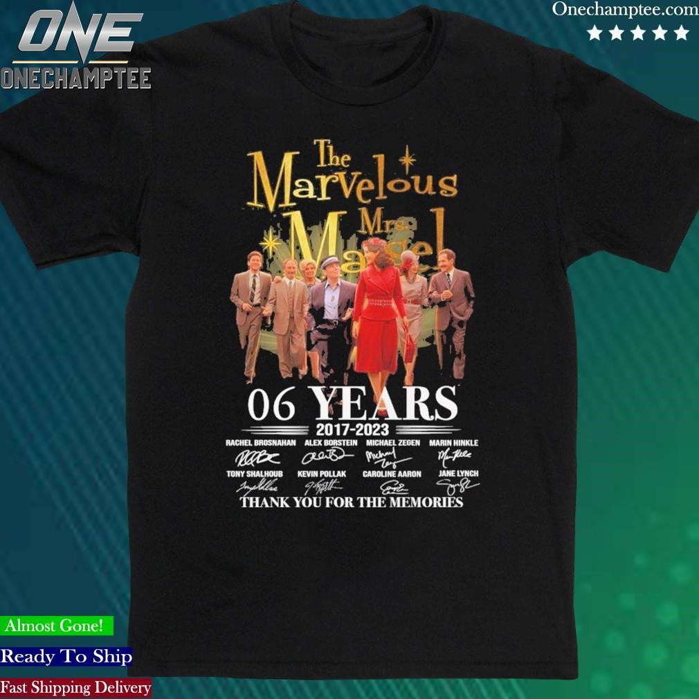 Official the Marvelous Mrs. Maisel 06 Years 2017 – 2023 Thank You For The Memories T-Shirt