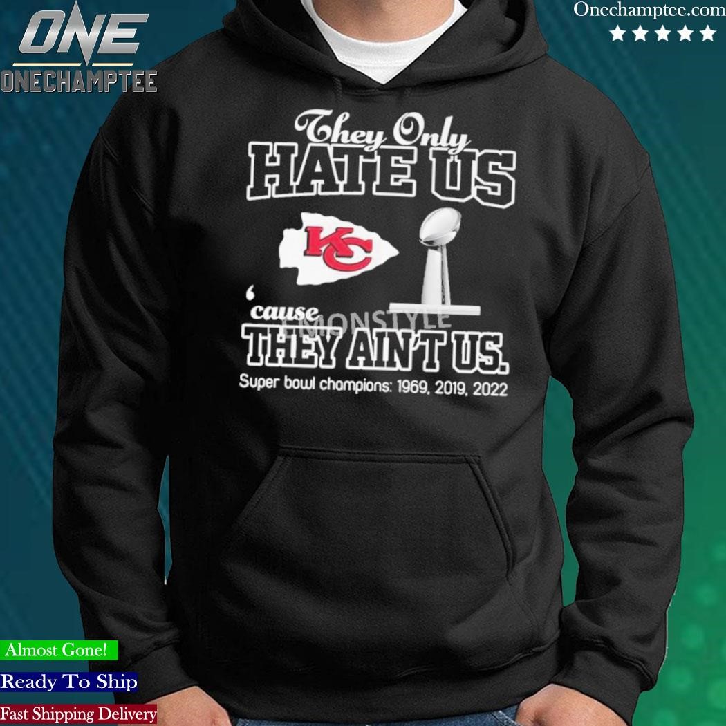 Official they Only Hate Us Cause They Ain't Us Kansas City Chiefs Super  Bowl Champions Shirt, hoodie, sweater, long sleeve and tank top