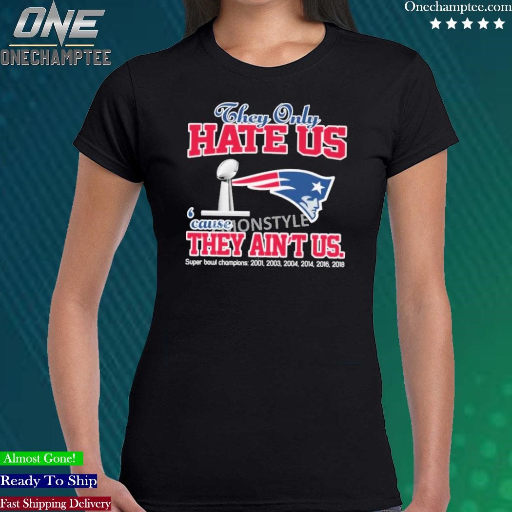 They Hate Us Cause They Ain't Us – New England Patriots shirt