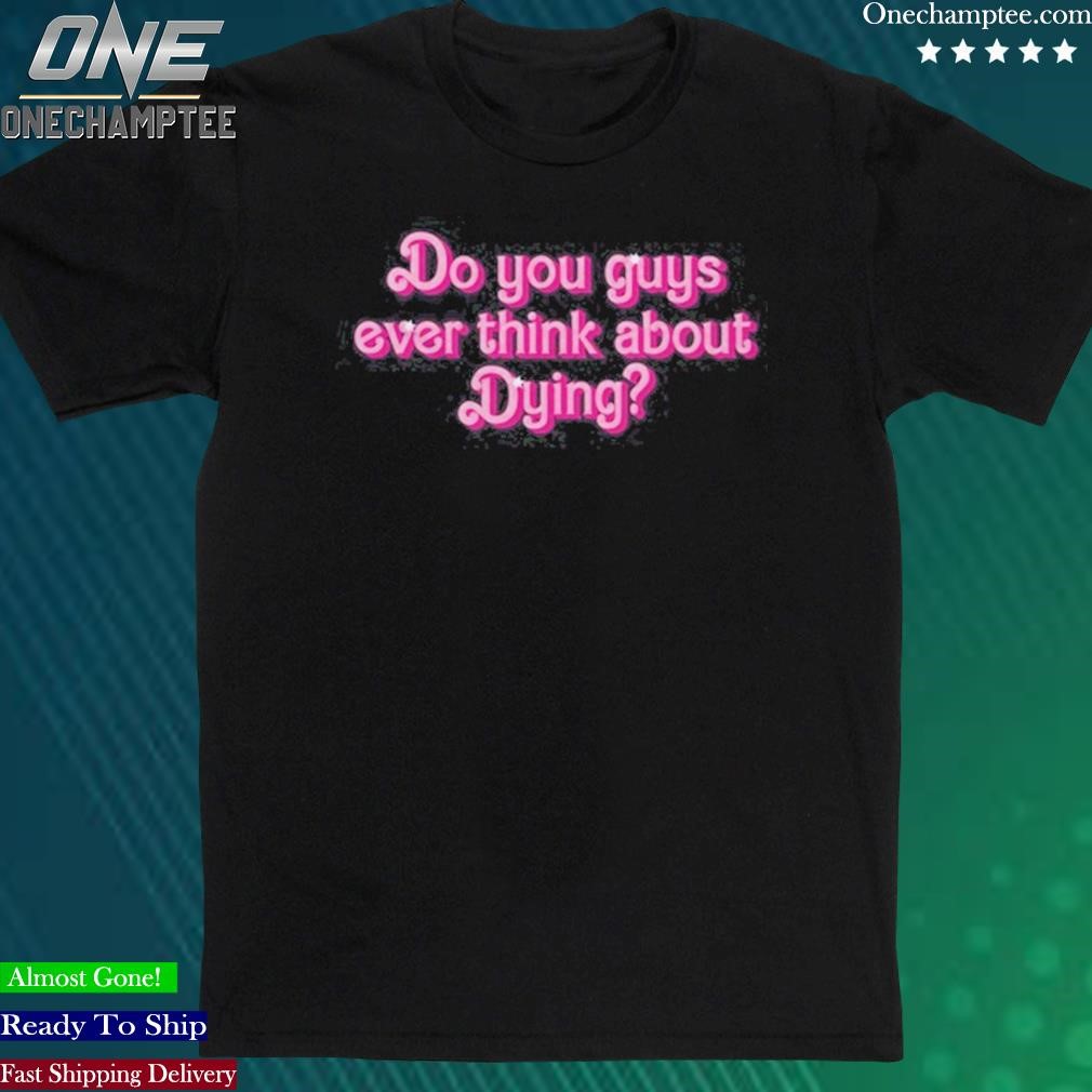 Official think About Dying Shirt shirt