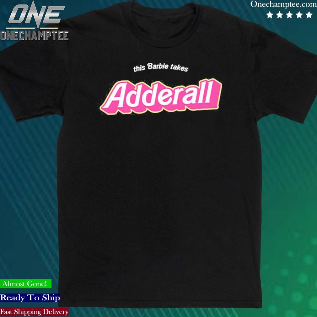 Official this Barbie Takes Adderall Shirt