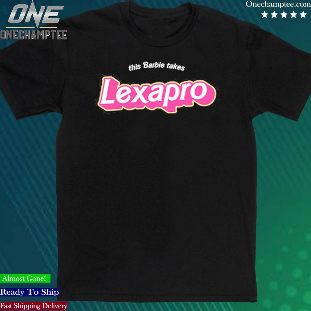 Official this Barbie Takes Lexapro Shirt
