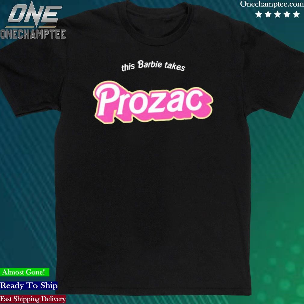 Official this Barbie Takes Prozac 2023 T-Shirts