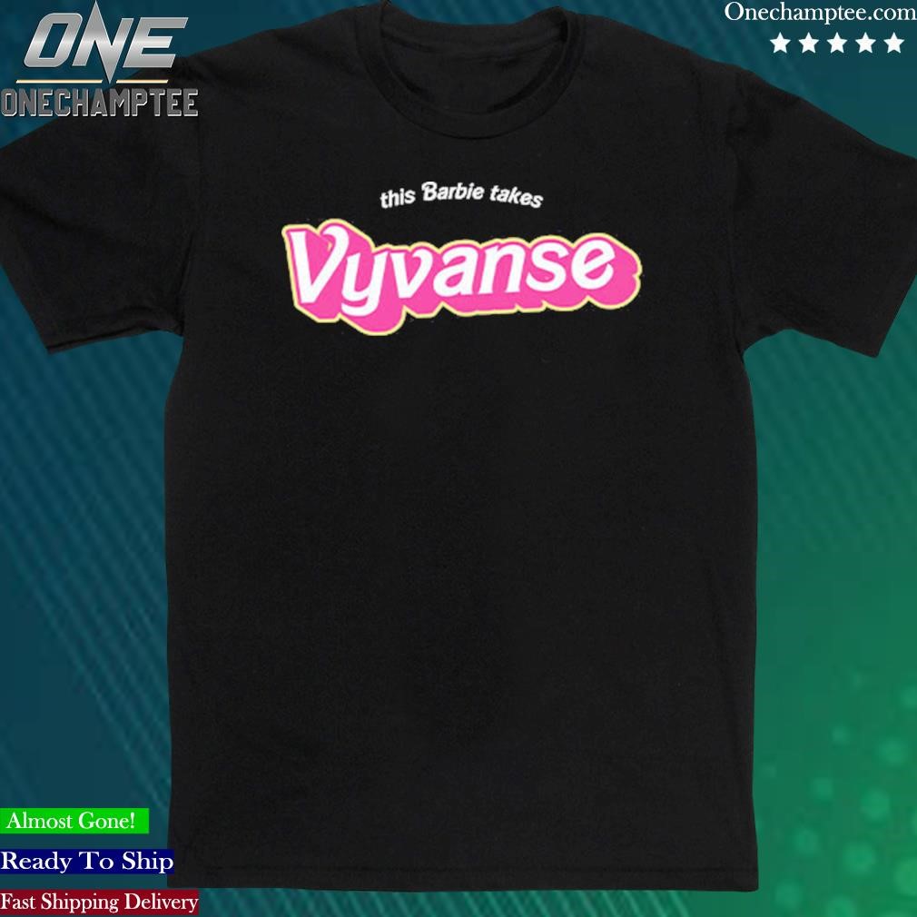 Official this Barbie Takes Vyvanse Shirt
