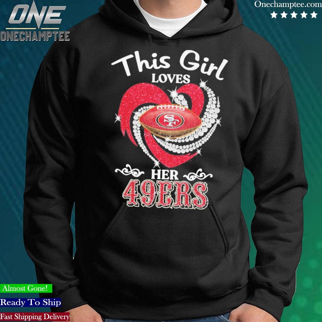 Official this Girl Loves Her San Francisco 49ers T Shirt, hoodie