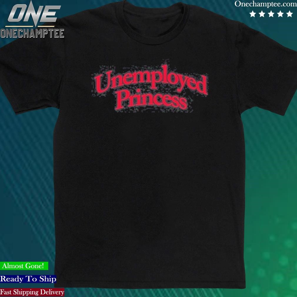 Official unemployed Princess Shirt