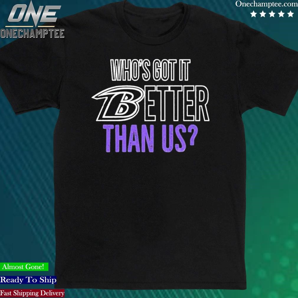 Official who’s Got It Better Than Us Shirt
