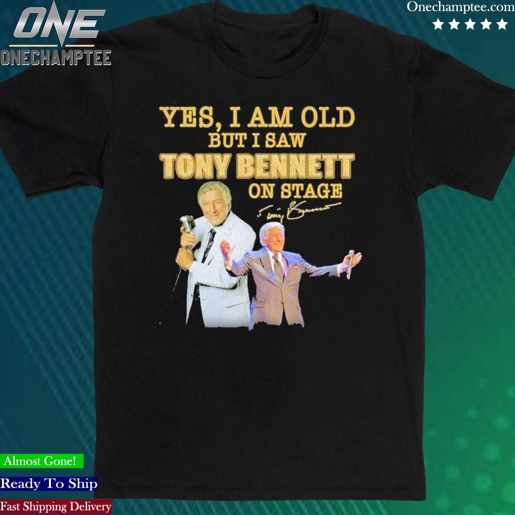 Official yes, I Am Old But I Saw Tony Bennett On Stage T-Shirt