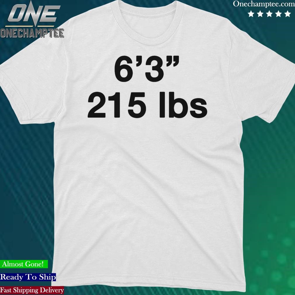 Official 6 3 215 lbs Shirt