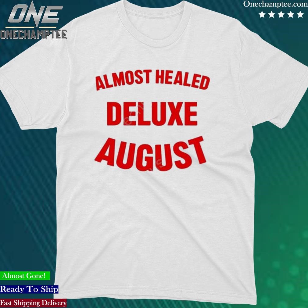 Official almost Healed Deluxe August Shirt