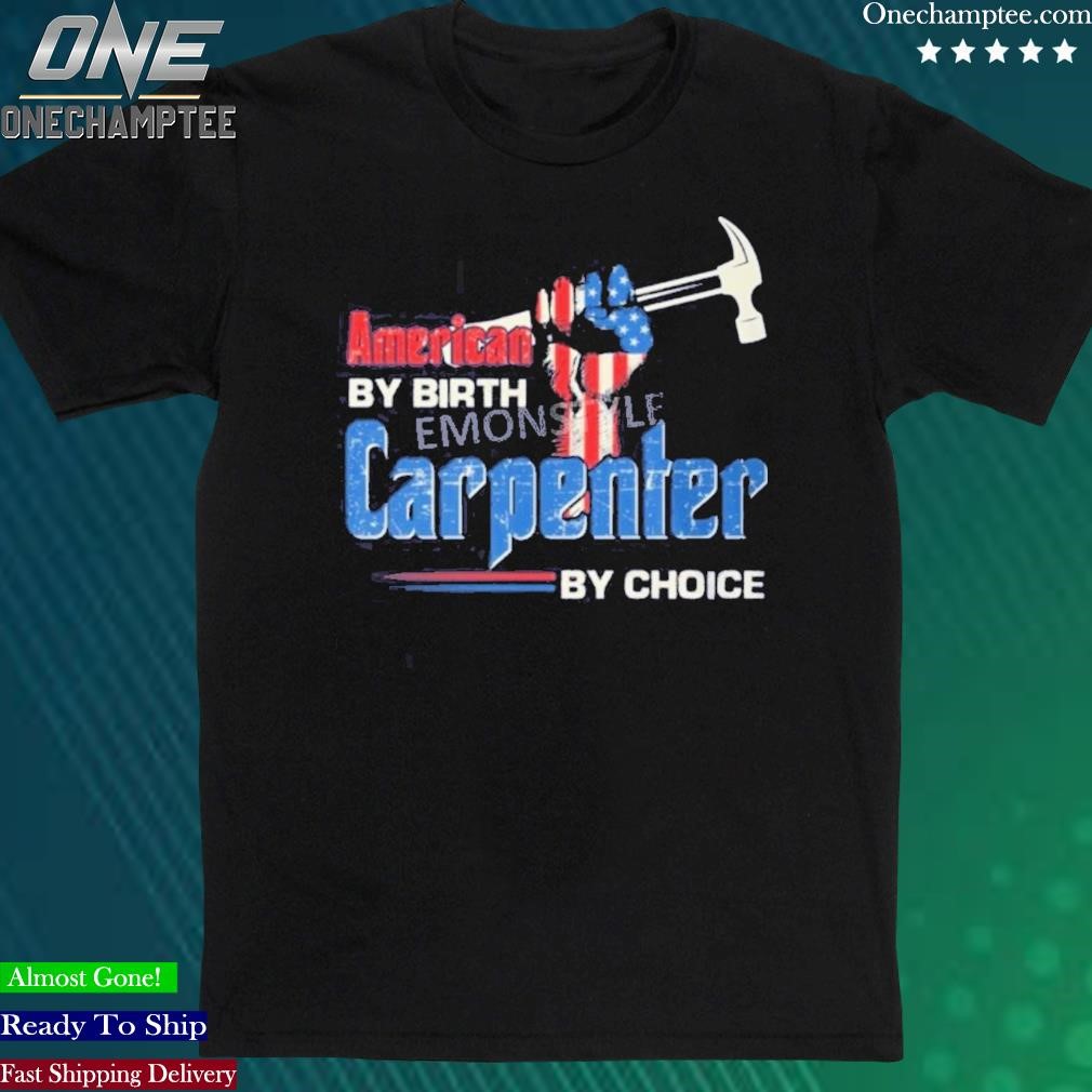 Official american By Birth Carpenter By Choice American Flag Shirt