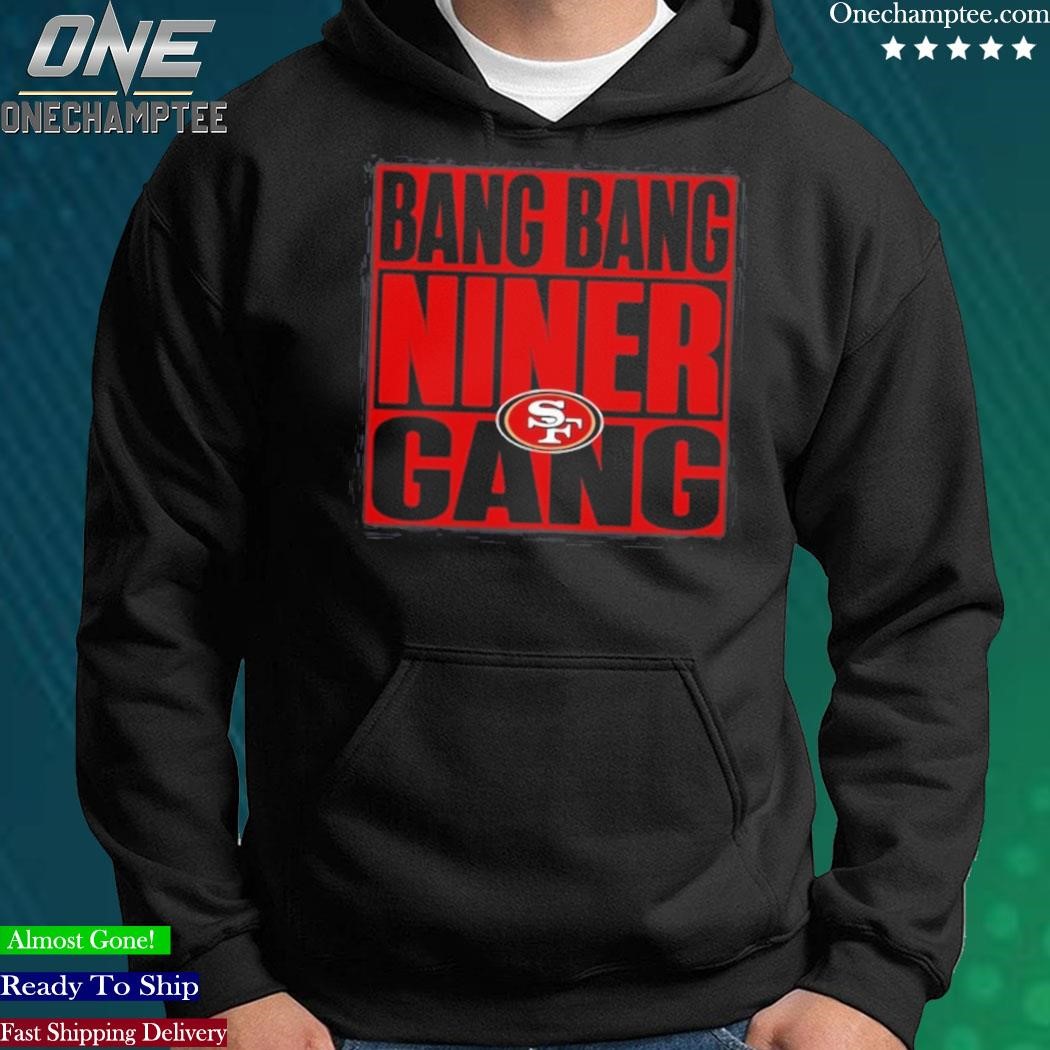 Official Bang bang niner gang red black shirt, hoodie, sweater, long sleeve  and tank top