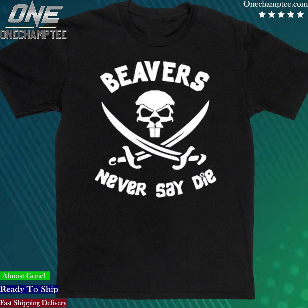Official bellig Erent Beavs Beavers Never Say Die Shirt