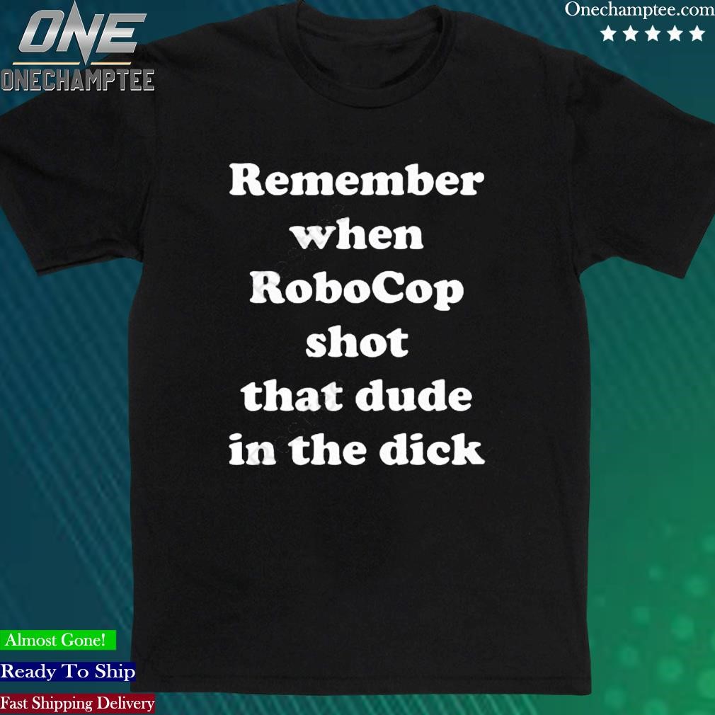 Official bloody Disgusting Remember When Robocop Shot That Dude In The Dick T-Shirt