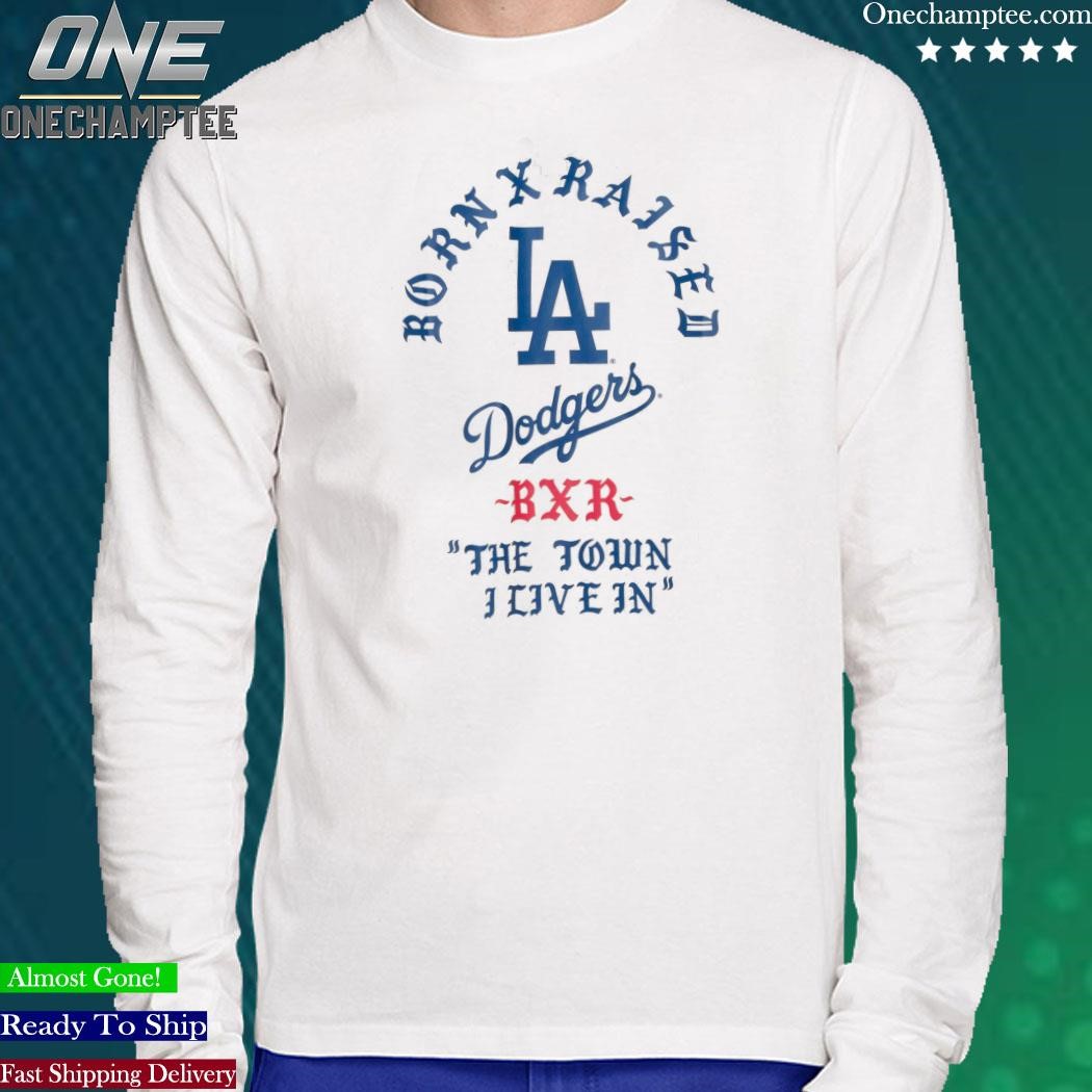 Born X Raised Dodgers The Town I Live In shirt, hoodie, sweater, long  sleeve and tank top