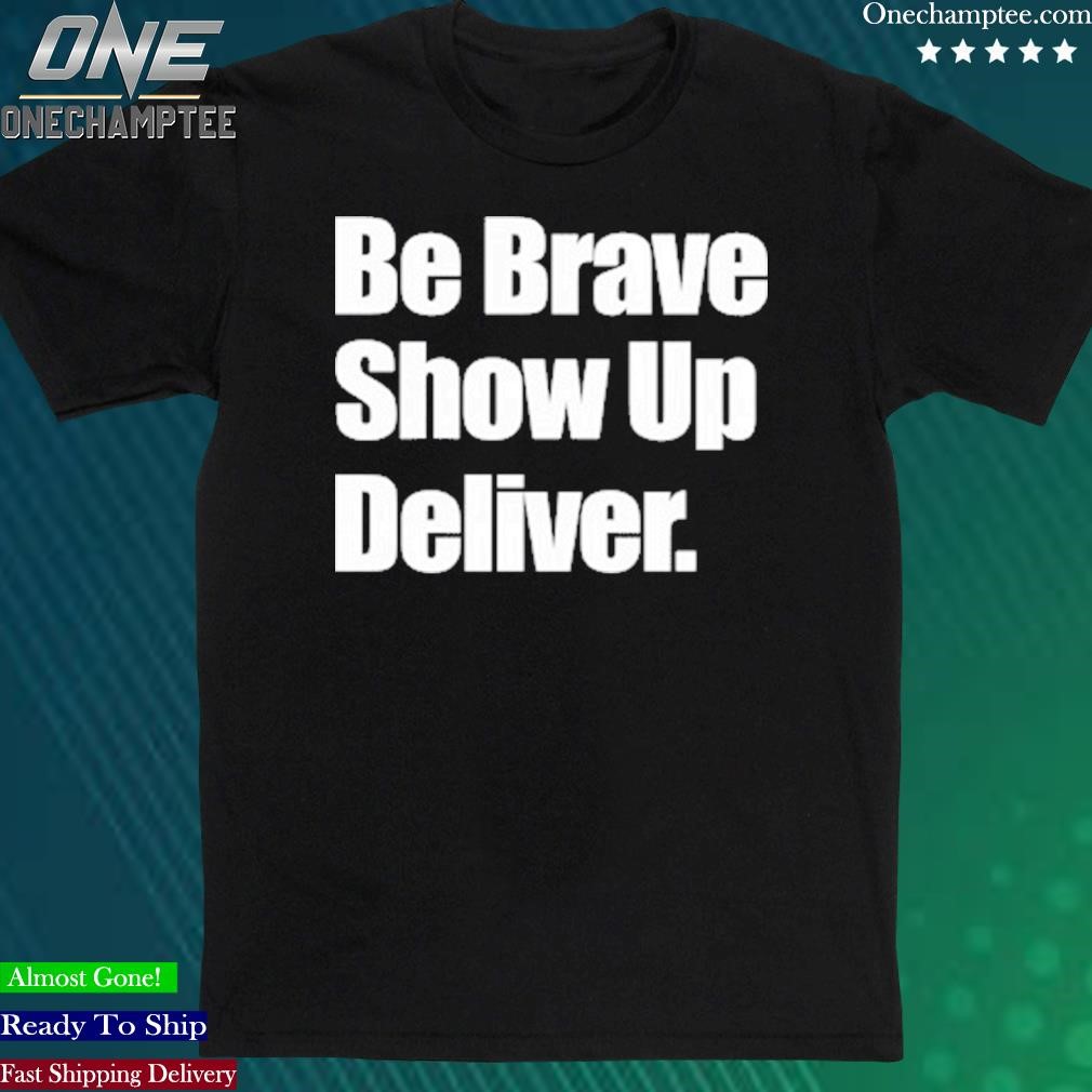Official c.L. “Shep” Shepherd Wearing Be Brave Show Up Deliver Shirt