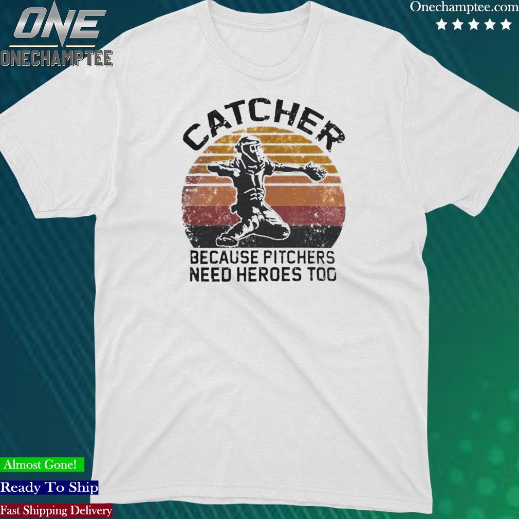 Official catcher because pitchers need heroes too tee shirt