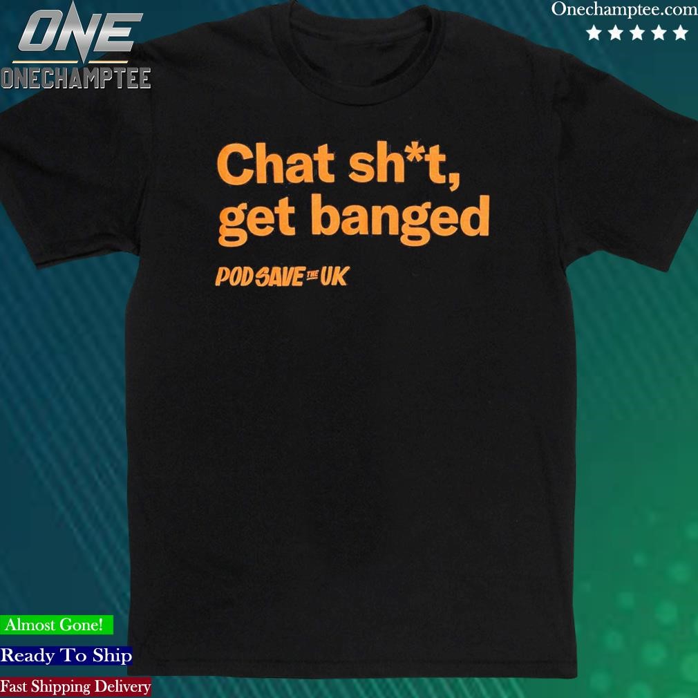 Official chat Shit Get Banged T-Shirt