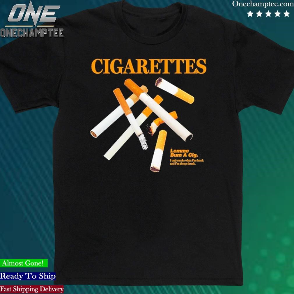 Official cigarettes Lemme Bum A Cig T Shirt