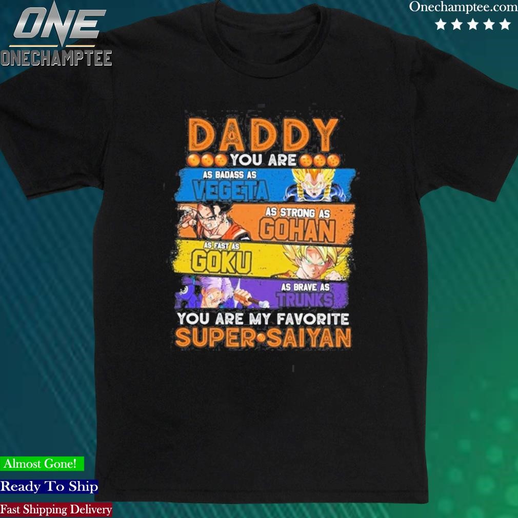 Official daddy You Are My Favorite Super Saiyan Vegeta Gohan Goku Trunks Unisex T-Shirt