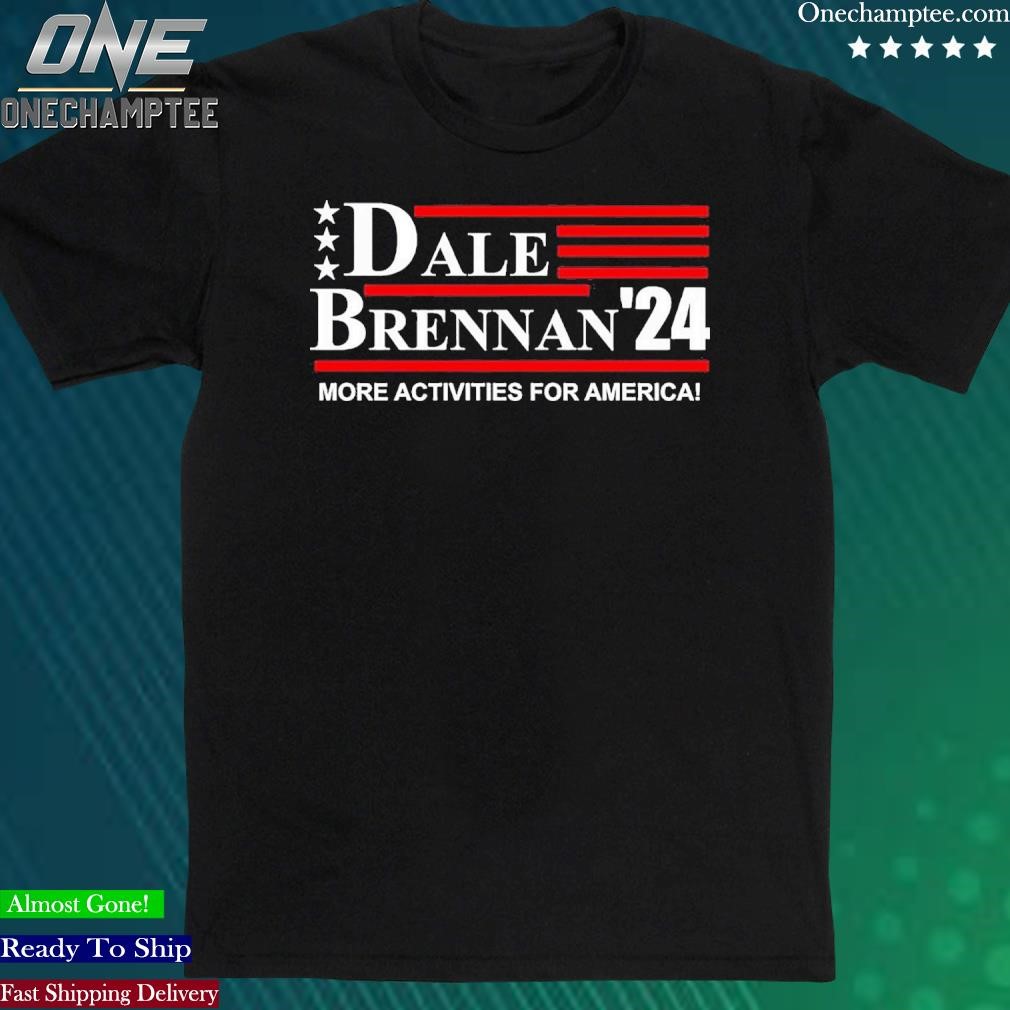 Official dale Brennan 2024 More Activities For America T-Shirt