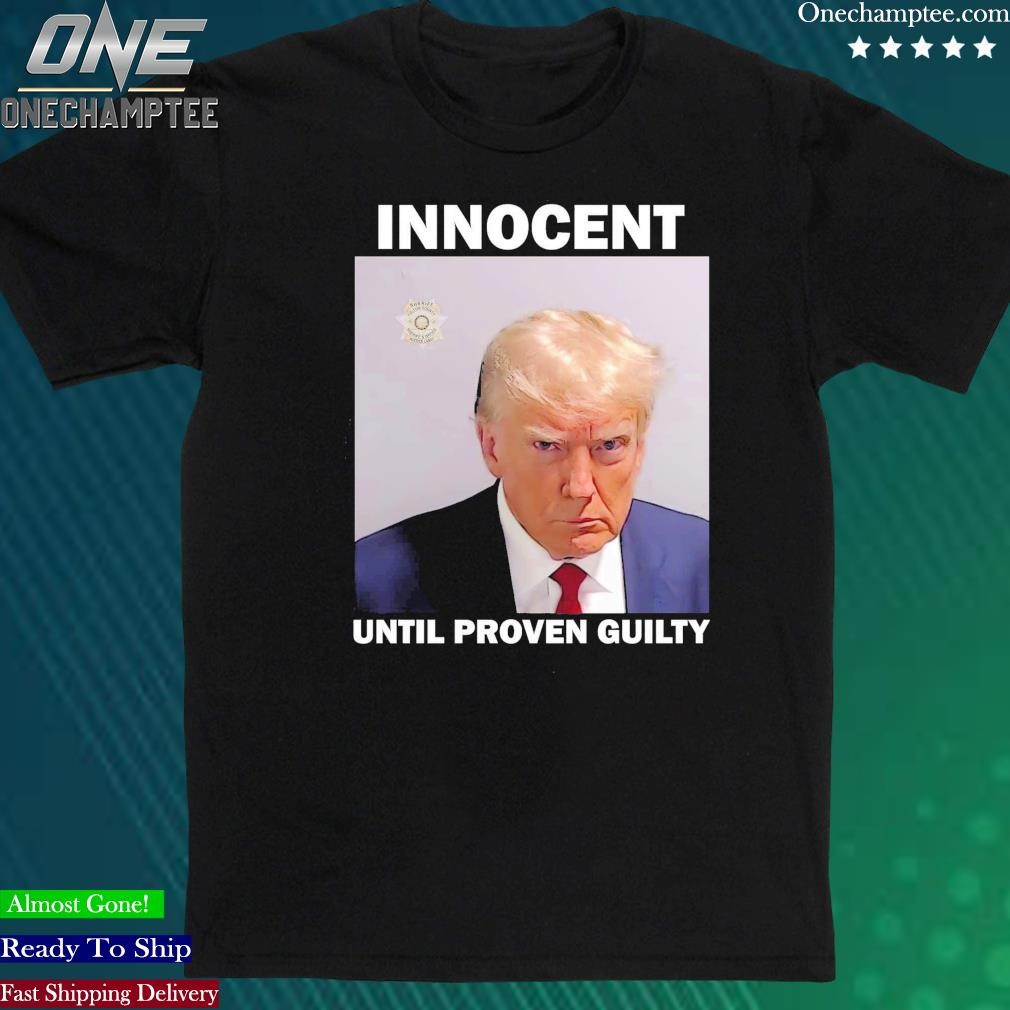 Official donald Trump Mugshot Innocent Until Proven Guilty Shirt