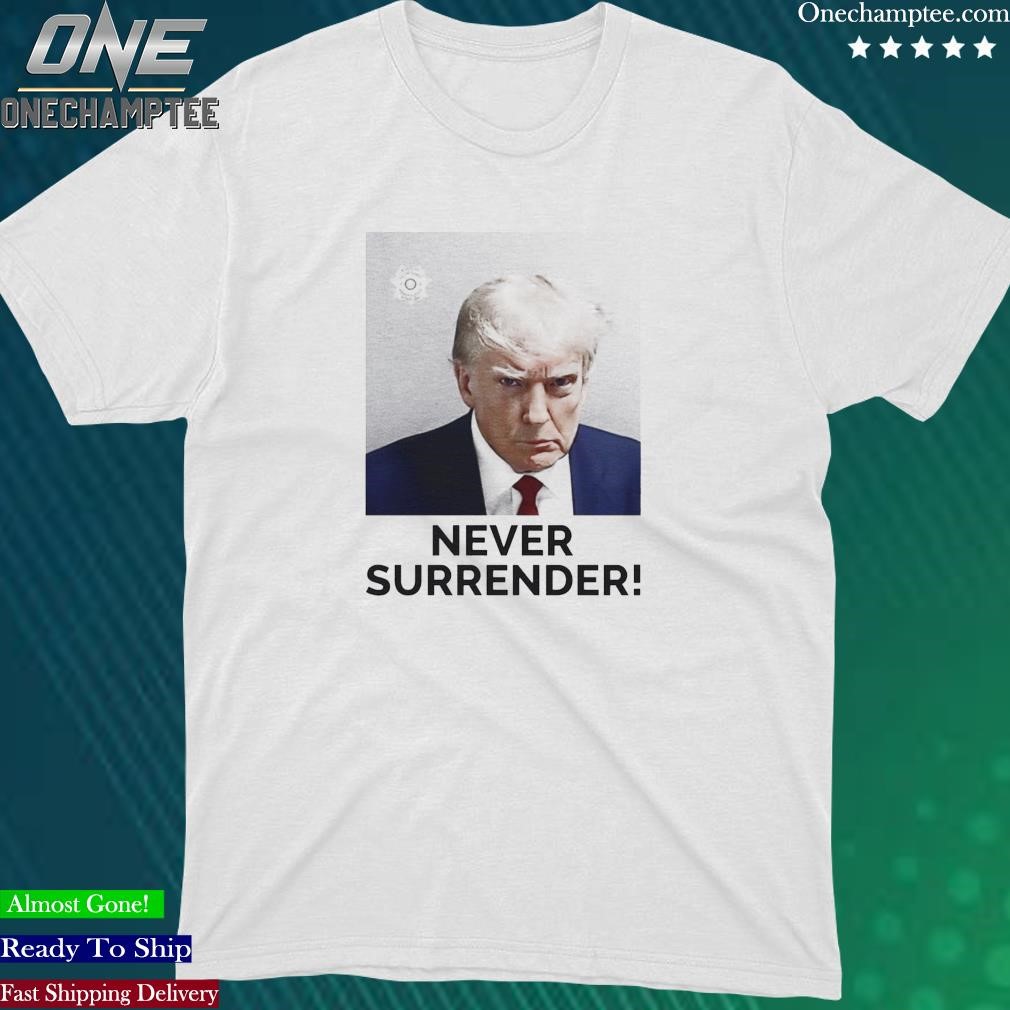 Official donald Trump Never Surrender Mugshot Shirt