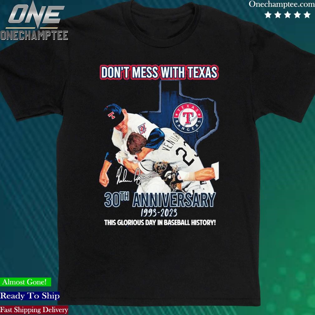 Official don’t Mess With Texas 30th Anniversary 1993 2023 This Glorious Day In Baseball History T Shirt