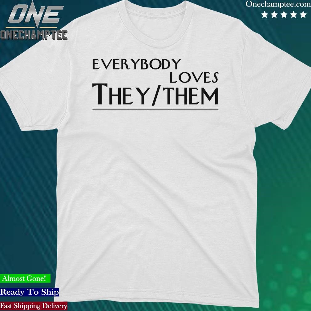 Official everybody Loves They Them Shirt