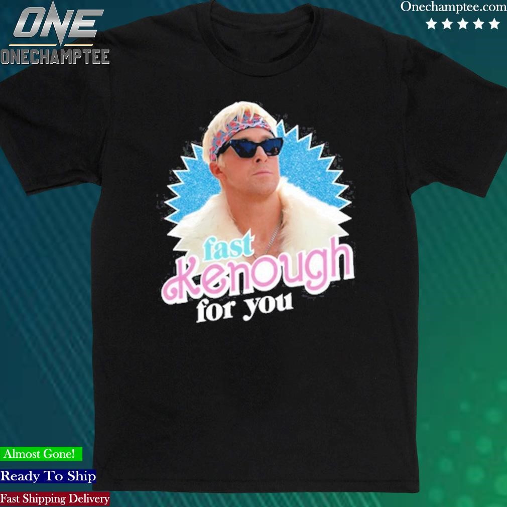 Official fast Kenough For You Shirt