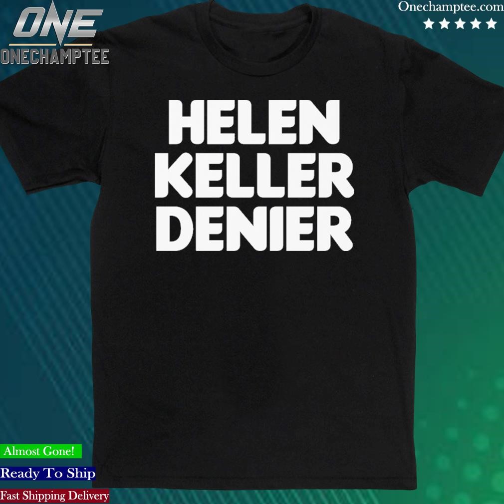 Official fleccas Hellen Keller Denier Tee Shirt