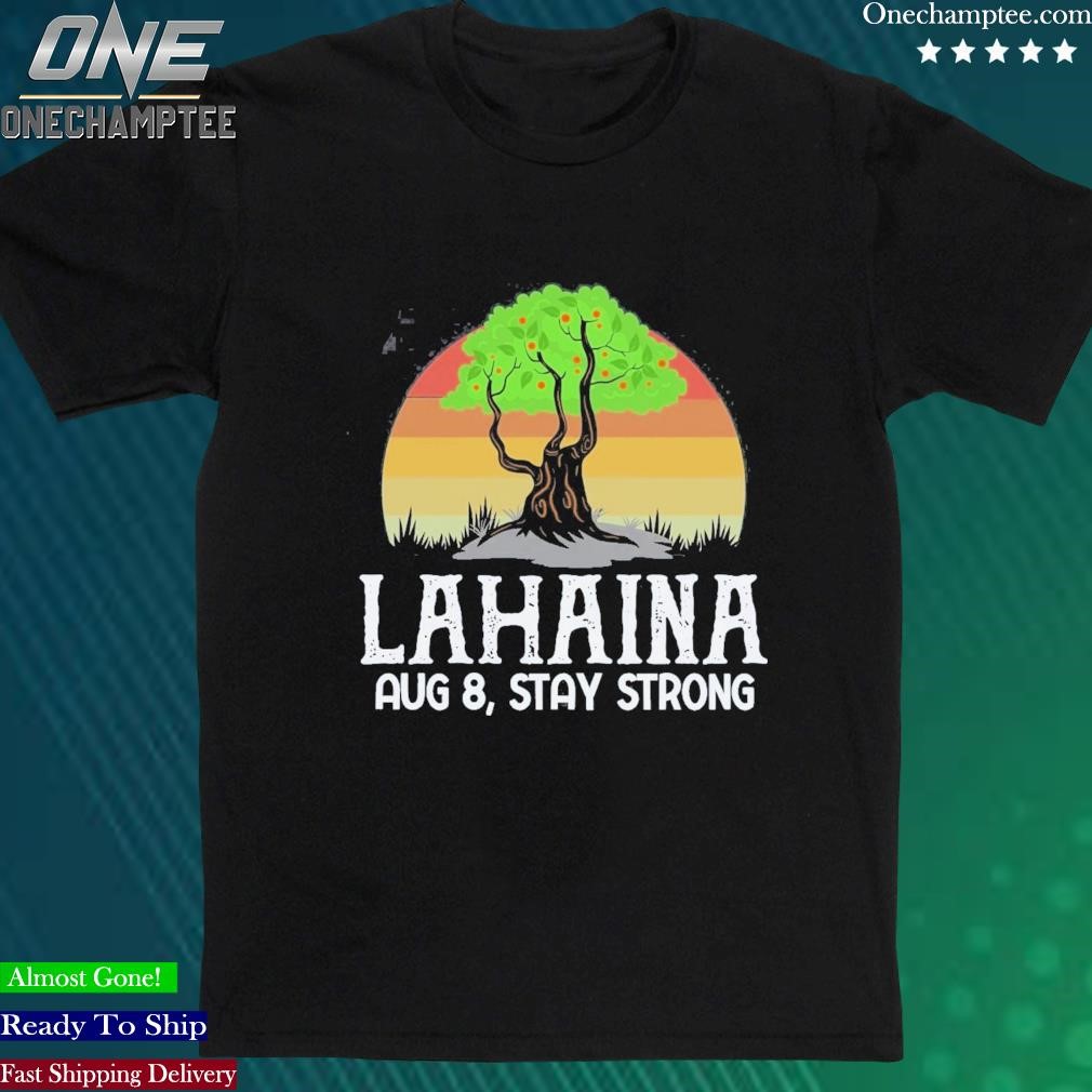 Official fundraiser Lahaina Banyan Tree Lahaina Strong Shirt