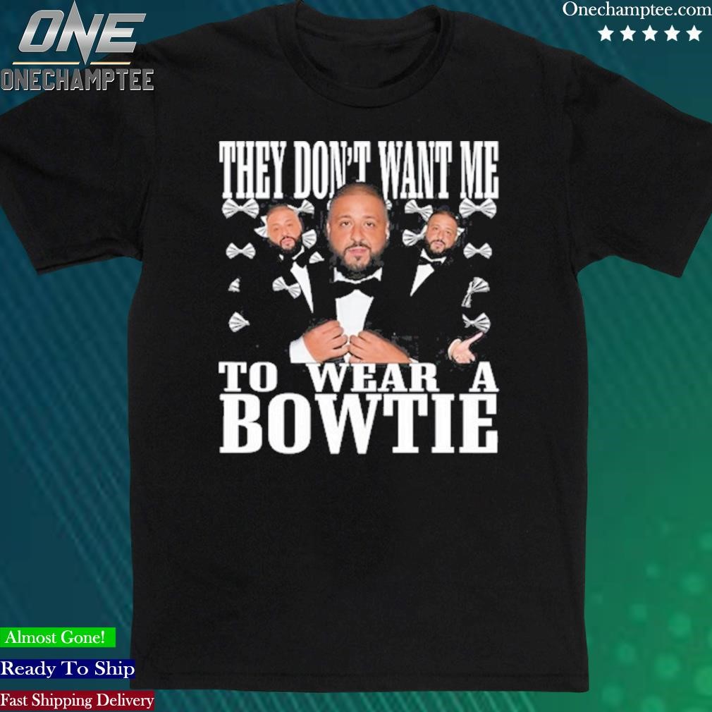 Official funnyahhtees They Don’t Want Me To Wear A Bowtie DJ Khaled Shirt