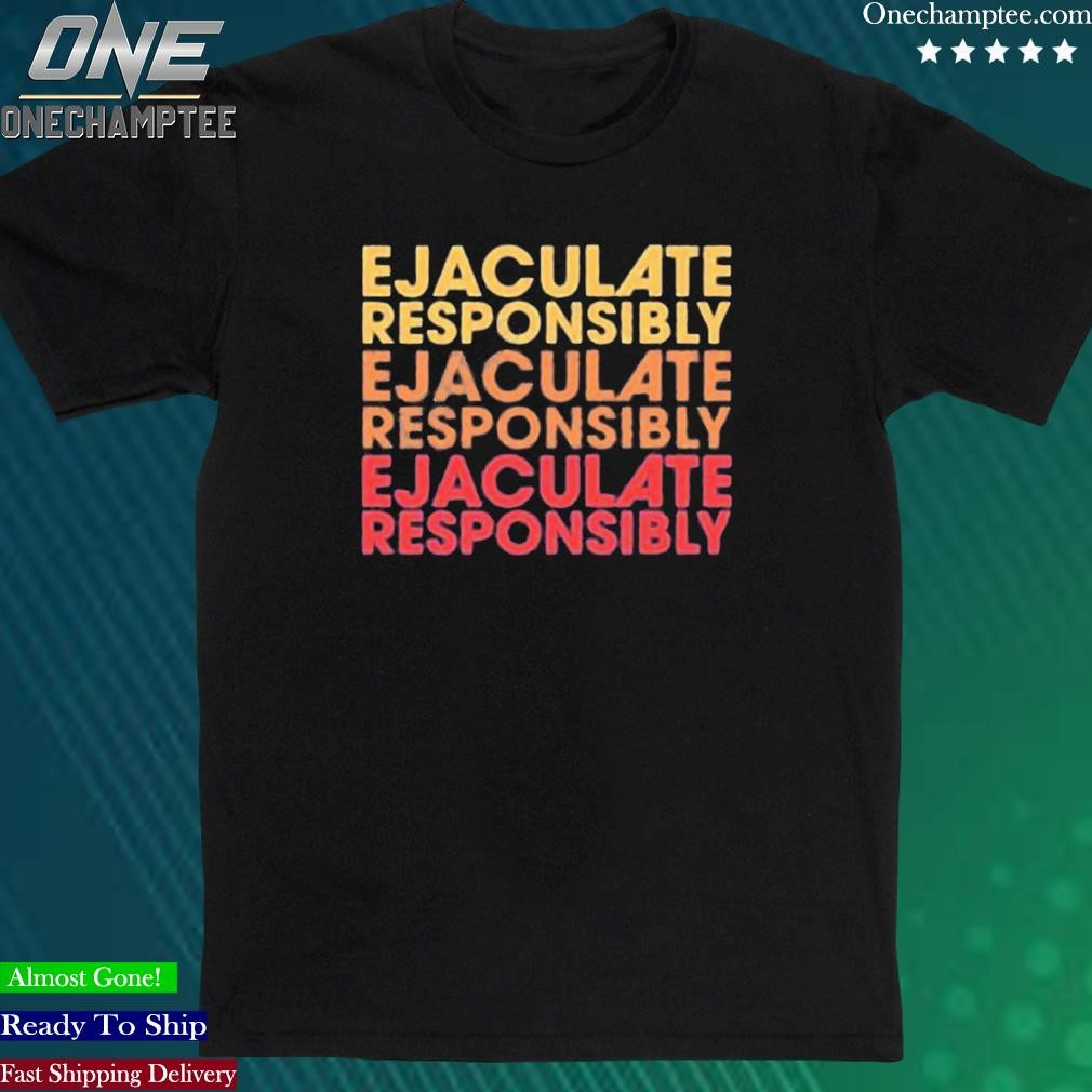 Official gabrielle Blair Ejaculate Responsibly Shirt