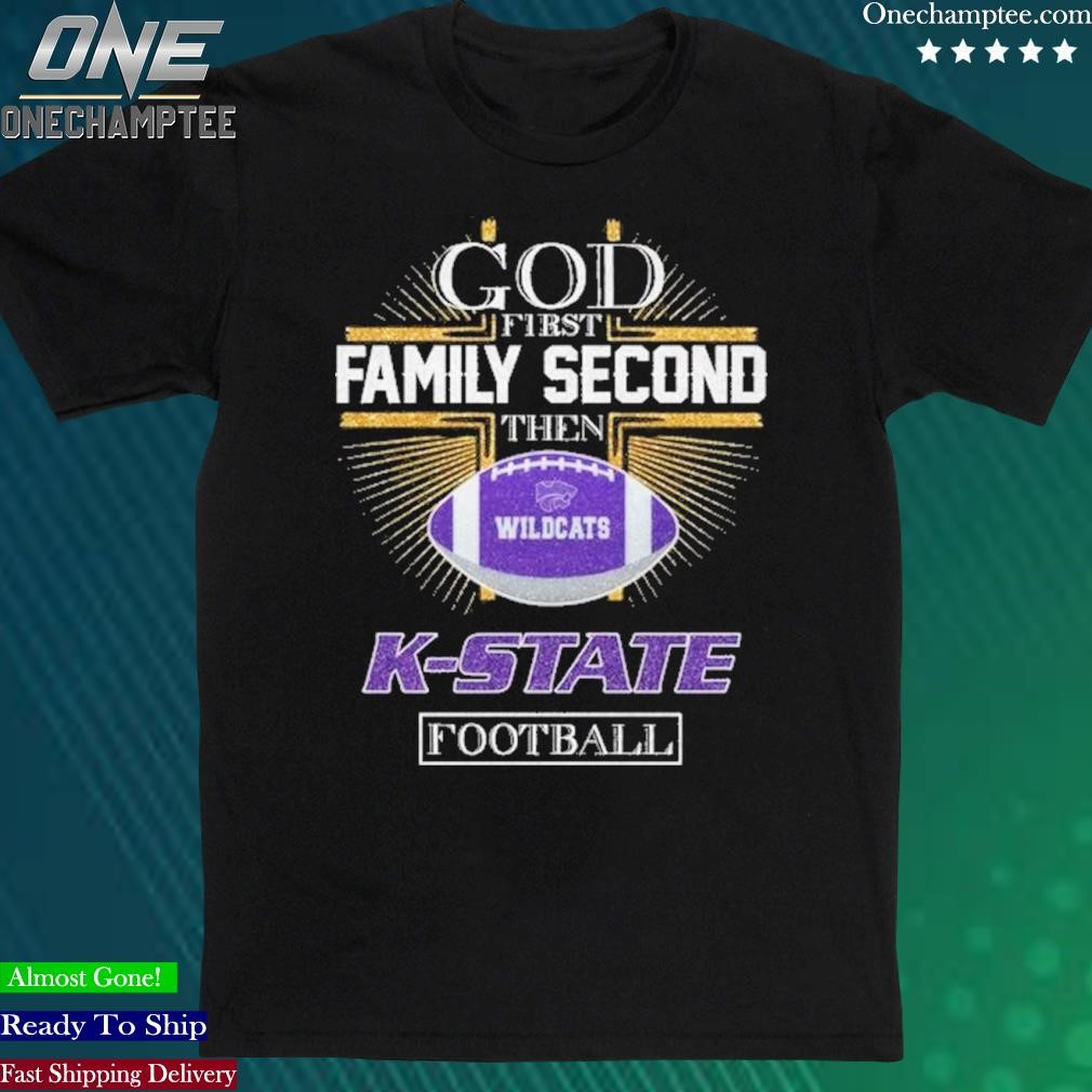 Official god First Family Second The Wildcats K-State Football Shirt