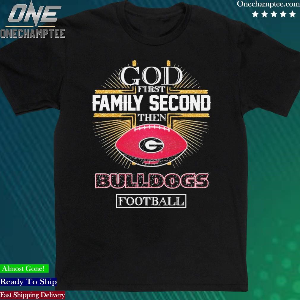 Official god First Family Second Then Bulldogs Football Shirt