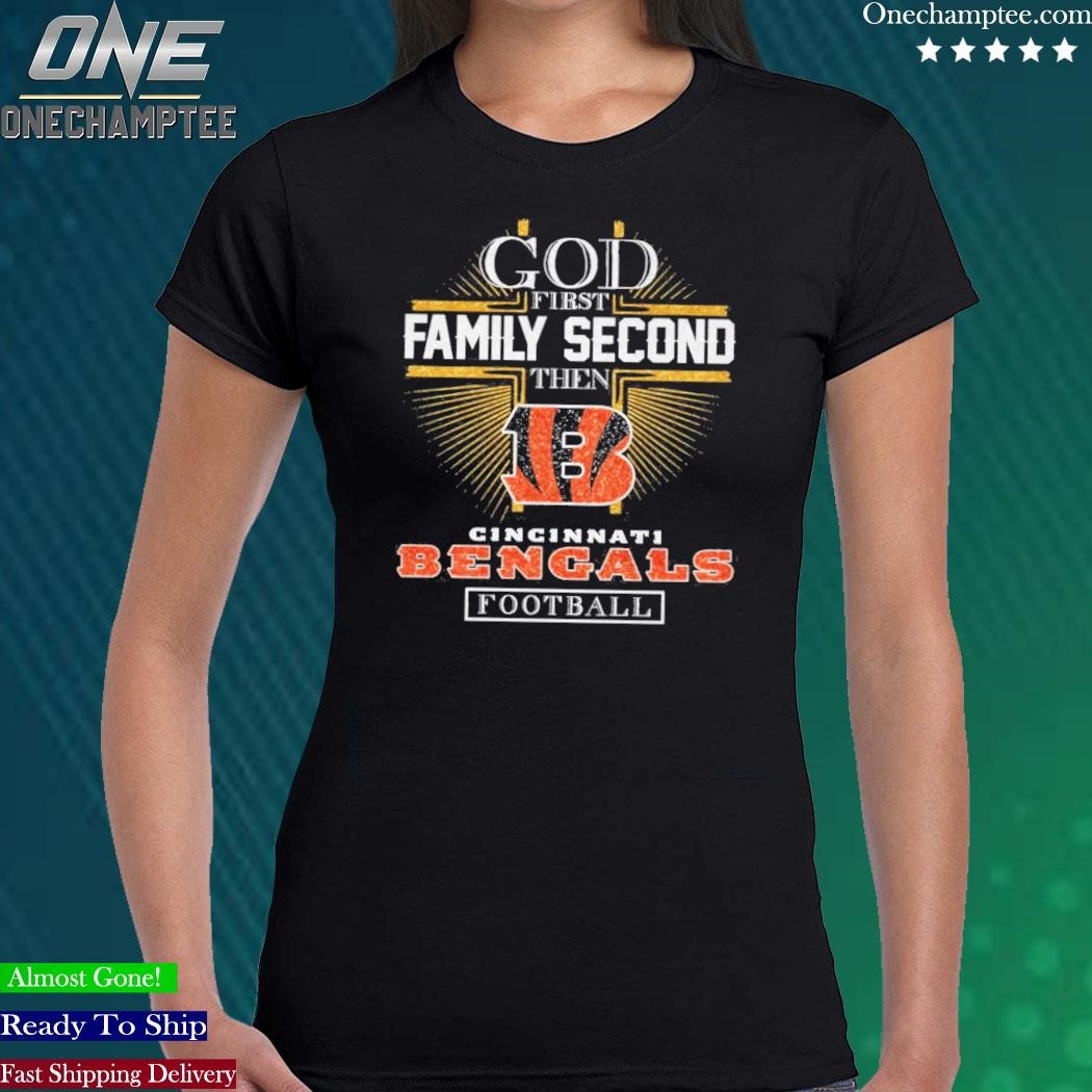 Official God First Family Second Then Cincinnati Bengals Football