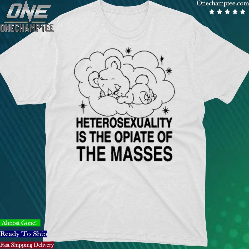 Official goodshirts Heterosexuality Is The Opiate Of The Masses Shirt