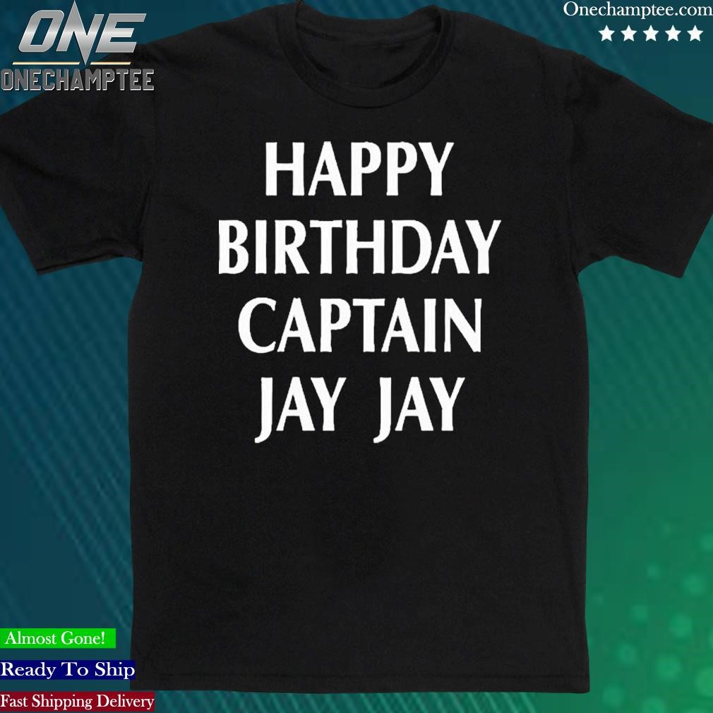 Official happy Birthday Captain Jay-Jay Shirts