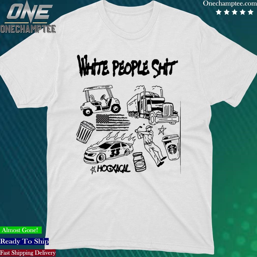 Official hogxacal White People Shit Ringer T -shirt