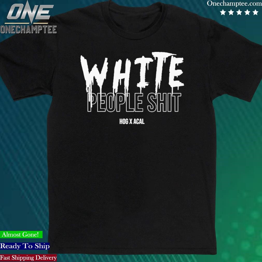 Official hogxacal White People Shit T-shirt