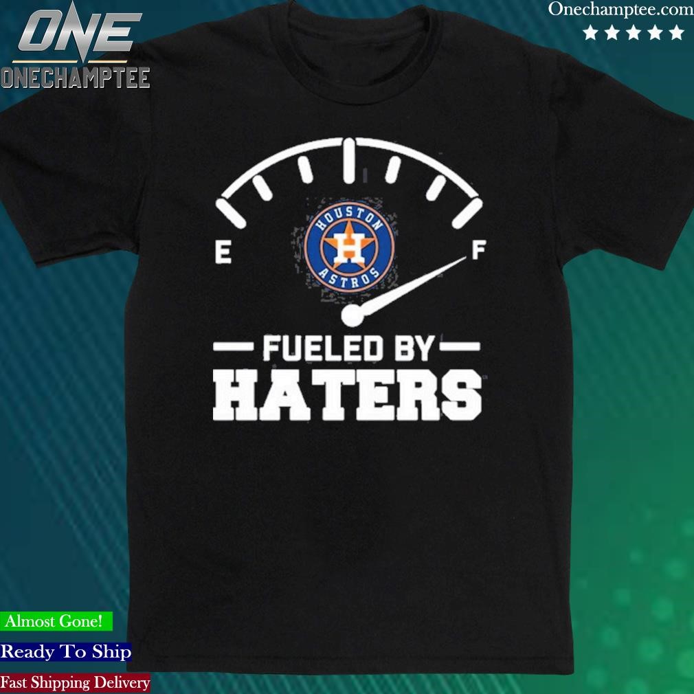 Official houton Astros Fueled By Haters Shirt